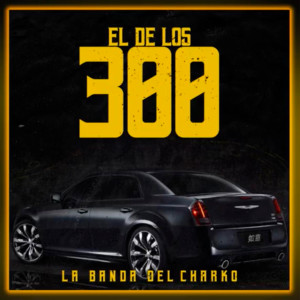 ดาวน์โหลดและฟังเพลง El de los 300 พร้อมเนื้อเพลงจาก La Banda del Charko