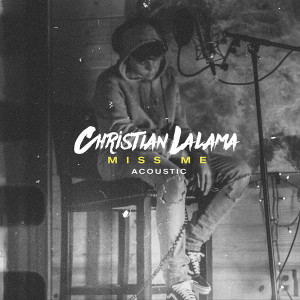 ดาวน์โหลดและฟังเพลง Miss Me (Acoustic) พร้อมเนื้อเพลงจาก Christian Lalama