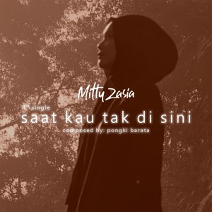 Mitty Zasia的专辑Saat Kau Tak Disini