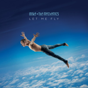 ดาวน์โหลดและฟังเพลง Let Me Fly พร้อมเนื้อเพลงจาก Mike + The Mechanics