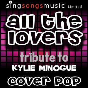 ดาวน์โหลดและฟังเพลง All the Lovers (Tribute to Kylie Minogue) พร้อมเนื้อเพลงจาก Cover Pop