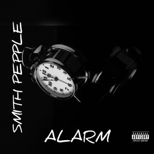ดาวน์โหลดและฟังเพลง Alarm (Explicit) พร้อมเนื้อเพลงจาก Smith Pepple
