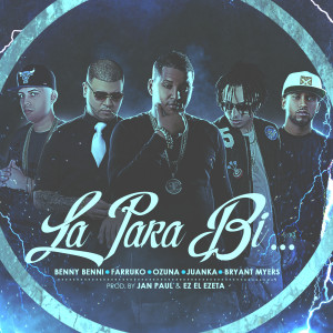 Dengarkan La para Bi (feat. Farruko, Ozuna, Juanka & Bryant Myers) (Explicit) lagu dari Benny Benni dengan lirik