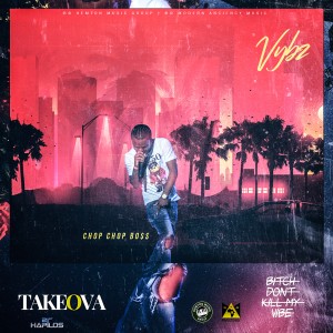 ดาวน์โหลดและฟังเพลง Vybz พร้อมเนื้อเพลงจาก Takeova