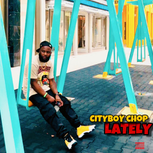 Listen to Lately (Explicit) song with lyrics from Cityboy Chop