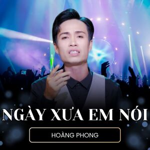 Hoàng Phong的专辑Ngày Xưa Em Nói
