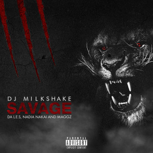 Listen to Savage (feat. da L.E.S, Nadia Nakai & Maggz) (Explicit) song with lyrics from DJ Milkshake