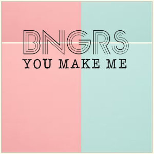 收聽BNGRS的You Make Me歌詞歌曲