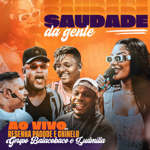 ดาวน์โหลดและฟังเพลง Saudade da Gente (Ao Vivo na Resenha Pagode e Chinelo) พร้อมเนื้อเพลงจาก Grupo Balacobaco