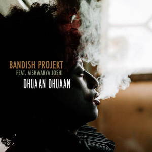 Album Dhuaan Dhuaan from Bandish Projekt