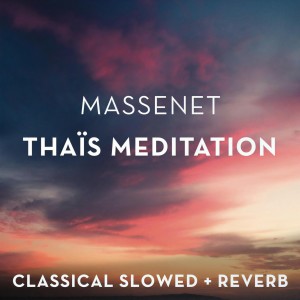 Classical Slowed + Reverb的專輯Massenet: Thais Meditation - slowed + reverb