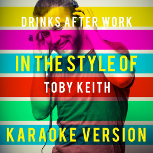收聽Ameritz Top Tracks的Drinks After Work (In the Style of Toby Keith) [Karaoke Version] (Karaoke Version)歌詞歌曲