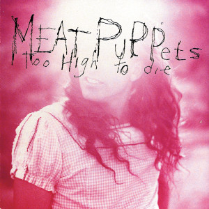 อัลบัม Too High To Die ศิลปิน Meat Puppets