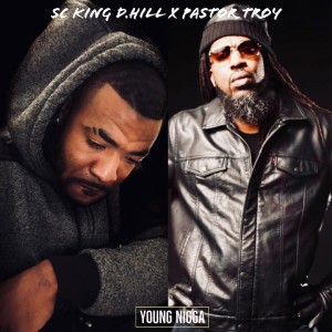 SC King D.Hill的專輯Young Nigga (feat. Pastor Troy) (Explicit)