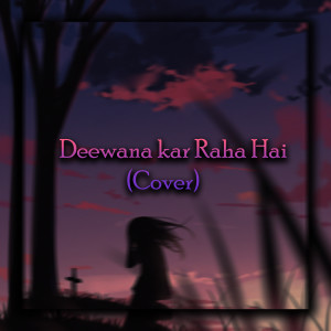 Deewana Kar Raha Hai (Cover)