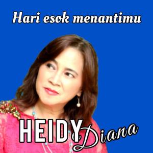 Dengarkan lagu Hari Esok Menantimu nyanyian Heidy Diana dengan lirik