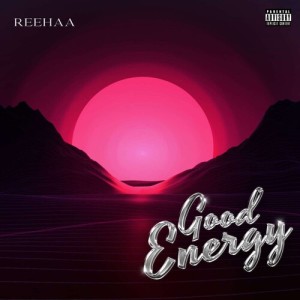 Listen to Good Energy (Explicit) song with lyrics from Reehaa