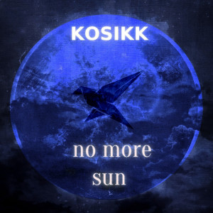 Listen to No More Sun song with lyrics from Kosikk