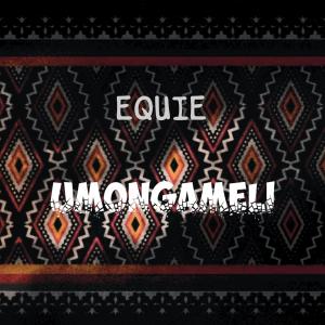 ดาวน์โหลดและฟังเพลง Umongameli พร้อมเนื้อเพลงจาก EQUIE