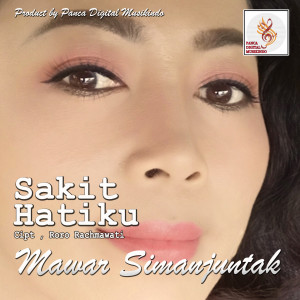 Dengarkan Sakit Hatiku lagu dari Mawar Simanjuntak dengan lirik