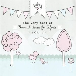 The Very Best of Classical Music for Infants Vol. 1