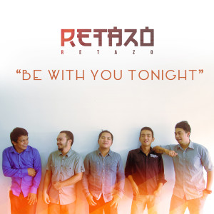 Listen to Be with You Tonight song with lyrics from Retazo