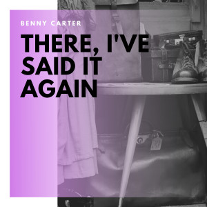 Benny Carter的專輯There, I've Said It Again