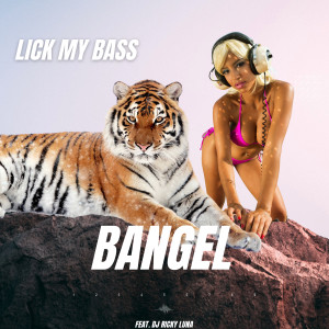 收聽Lick My Bass的Bangel歌詞歌曲