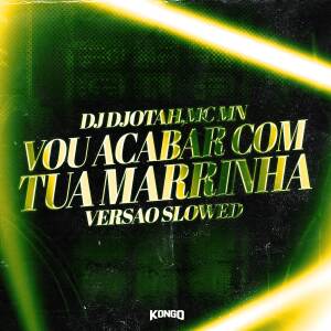 Dj Djotah的專輯VOU ACABAR COM TUA MARRINHA - VERSÃO SLOWED