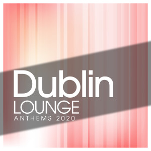 Album Dublin Lounge Anthems 2020 oleh Chester Maupao
