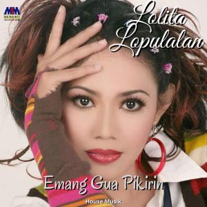 收聽Lolita Lopulalan的Emang Gue Pikirin (House Music)歌詞歌曲