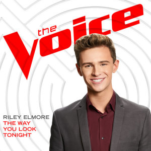 ดาวน์โหลดและฟังเพลง The Way You Look Tonight (The Voice Performance) พร้อมเนื้อเพลงจาก Riley Elmore