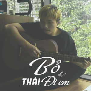 Album Bỏ Lại Đi Em oleh Thai