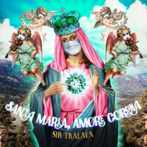 Listen to Santa Maria Amore Corona song with lyrics from Sir Tralala