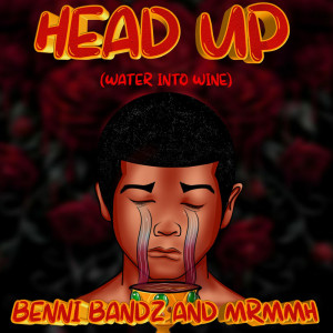 收聽Benni Bandz的Head Up(Water Into Wine) (Explicit)歌詞歌曲