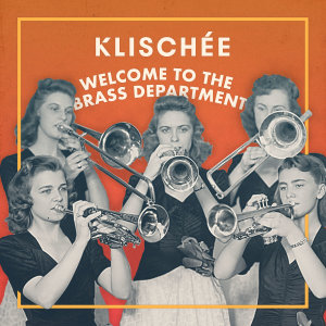 收听Klischée的Welcome to the Brass Department (Klischée Remix)歌词歌曲