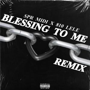 SPR Midi的专辑Blessing To Me (feat. 810 Lele) [Remix] (Explicit)