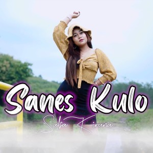 Dengarkan Sanes Kulo lagu dari Salsa Kirana dengan lirik