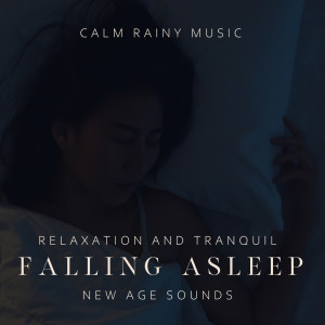 Album Calm Rainy Music. Relaxation and Tranquil Falling Asleep, New Age Sounds from Healing Rain Sounds