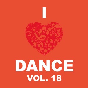 Various Artists的專輯I Love Dance, Vol. 18
