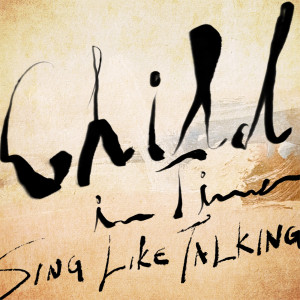 SING LIKE TALKING的專輯Child In Time