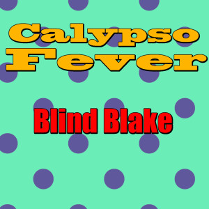 Blind Blake的专辑Calypso Fever: Blind Blake