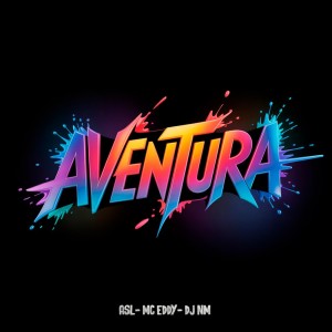 Listen to AVENTURA (Explicit) song with lyrics from ASL