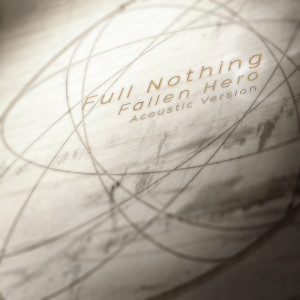 Full Nothing的專輯Fallen Hero (Acoustic Version)
