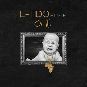 ดาวน์โหลดและฟังเพลง Oh No พร้อมเนื้อเพลงจาก L-Tido