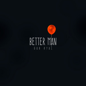 Listen to Better Man song with lyrics from Gab Ryal
