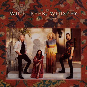 Little Big Town的專輯Wine, Beer, Whiskey