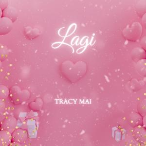 ดาวน์โหลดและฟังเพลง Lagi พร้อมเนื้อเพลงจาก Tracy Mai