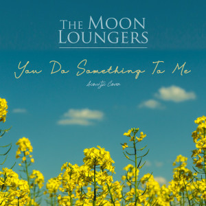 The Moon Loungers的專輯You Do Something to Me (Acoustic Cover)