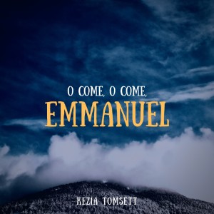 收聽Kezia Tomsett的O Come, O Come, Emmanuel歌詞歌曲
